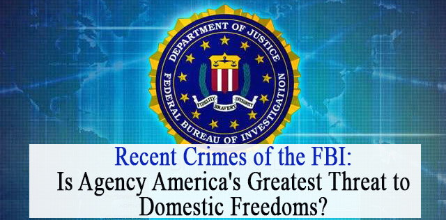 Recent Crimes of the FBI: Is Agency America's Greatest Threat to ...